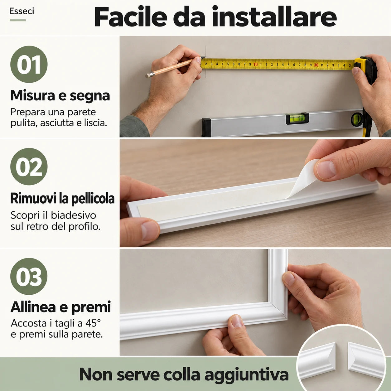 Installazione delle modanature con biadesivo incorporato: rimuovi la pellicola, allinea e premi.